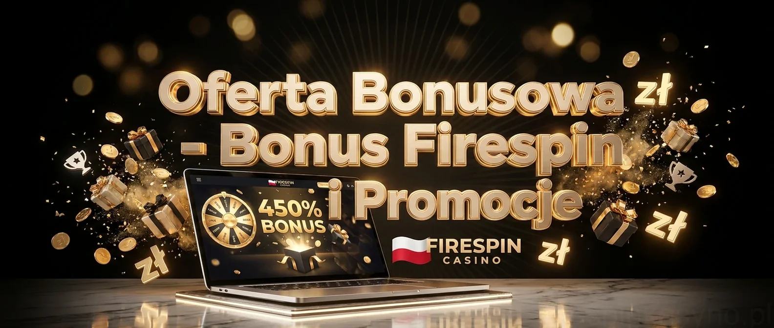 Oferta Bonusowa - Bonus Firespin i Promocje